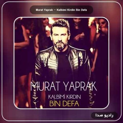 آهنگ Murat Yaprak (مراد یاپراک) Kalbimi Kirdin Bin Defa