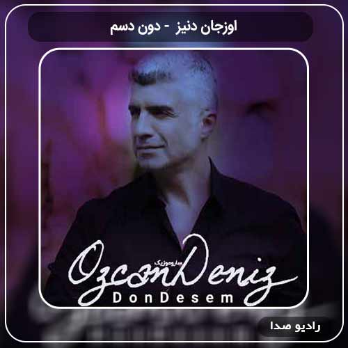 دانلود اهنگ جدید اوزجان دنیز به نام دون دسم